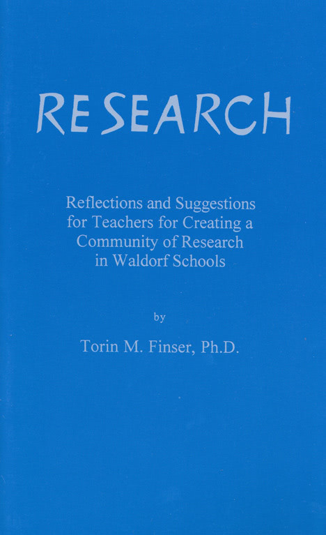 Waldorf Publications Research: Reflections and Suggestions for Teachers For Creating a Community of Research in Waldorf Schools