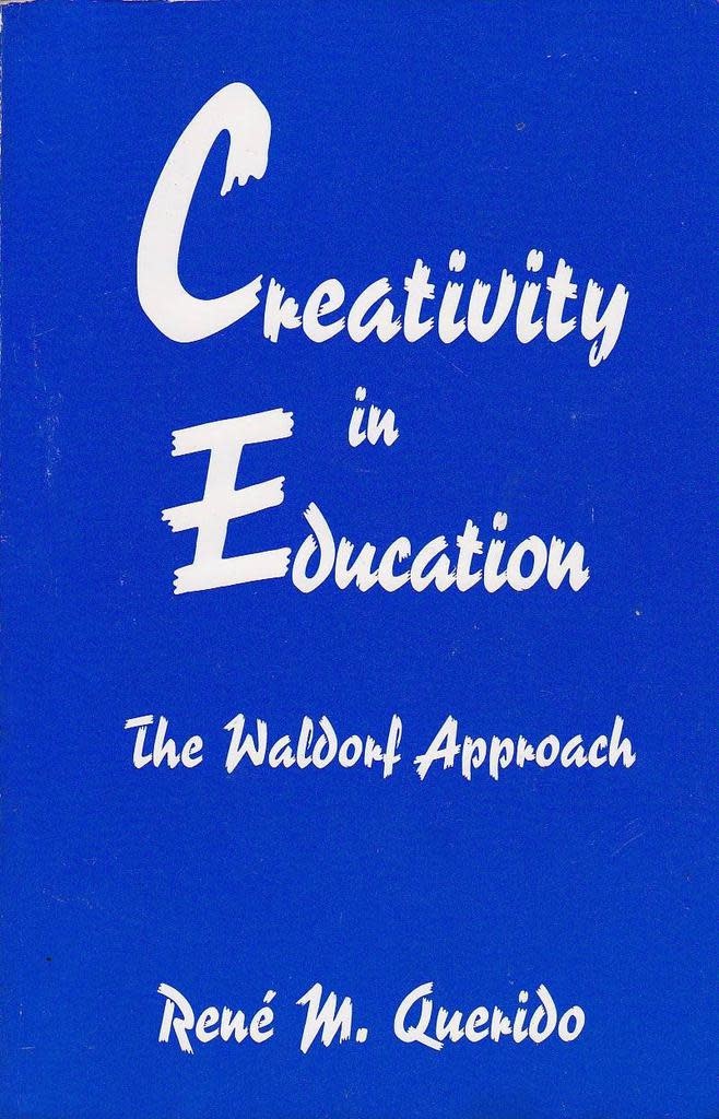 Rudolf Steiner College Press Creativity in Education: The Waldorf Approach