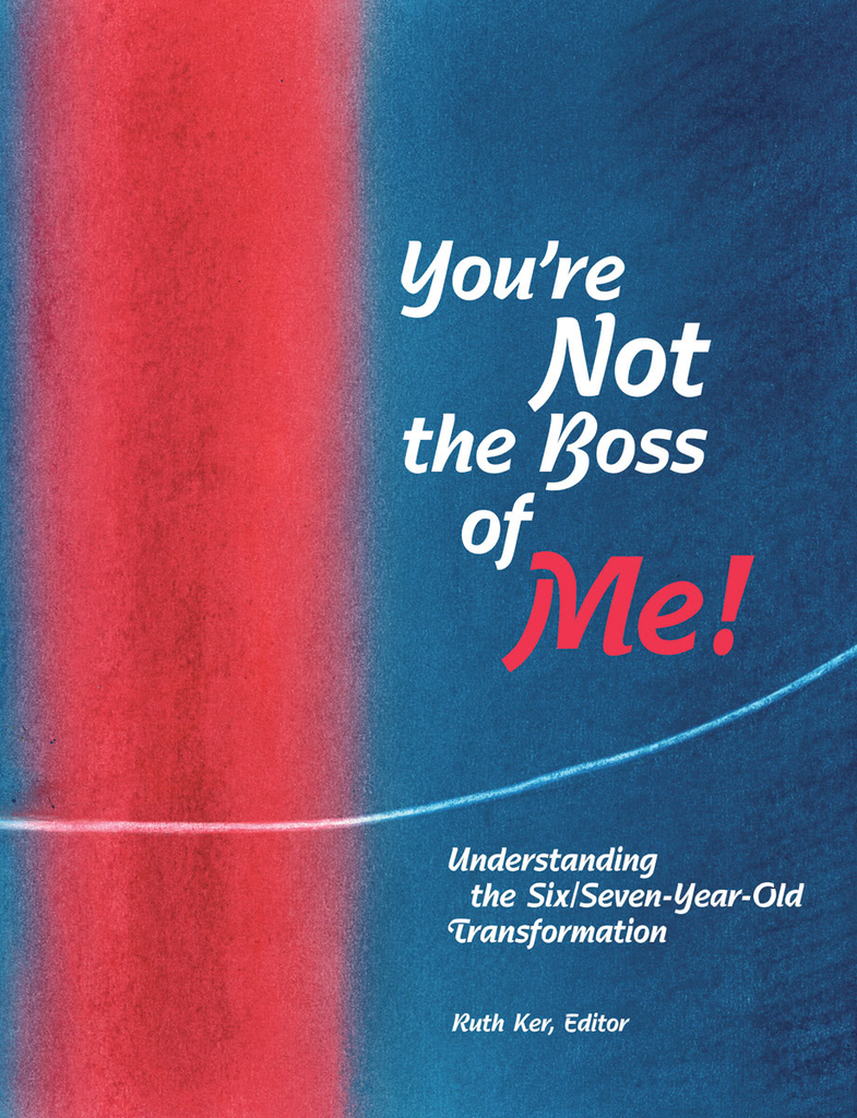 WECAN Press You're Not The Boss of Me! Understanding the 6-7 Year Old Transformation