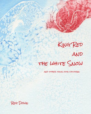 Lightly Press King Red and the White Snow: And Other Tales for Children