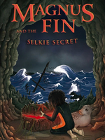 Kelpies Magnus Fin And The Selkie Secret (book 3)