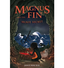 Kelpies Magnus Fin And The Selkie Secret (book 3)