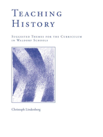 Waldorf Publications Teaching History: Suggested Themes of the Curriculum in Waldorf Schools