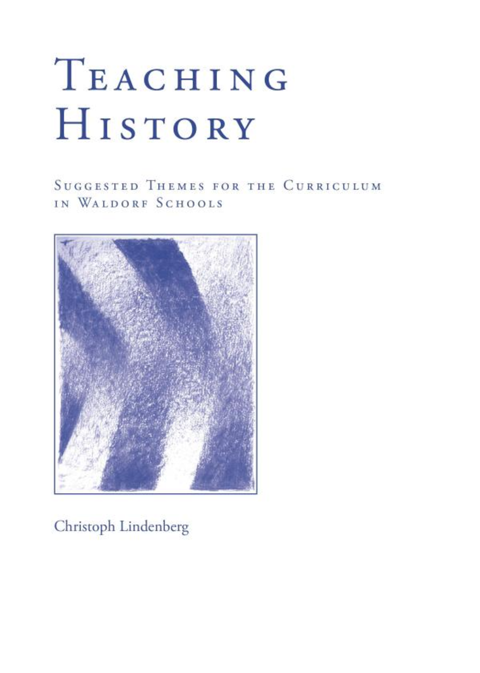 Waldorf Publications Teaching History: Suggested Themes of the Curriculum in Waldorf Schools