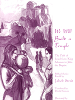 Waldorf Publications We Will Build A Temple: The Path Of Israel From King Solomon To John The Baptist