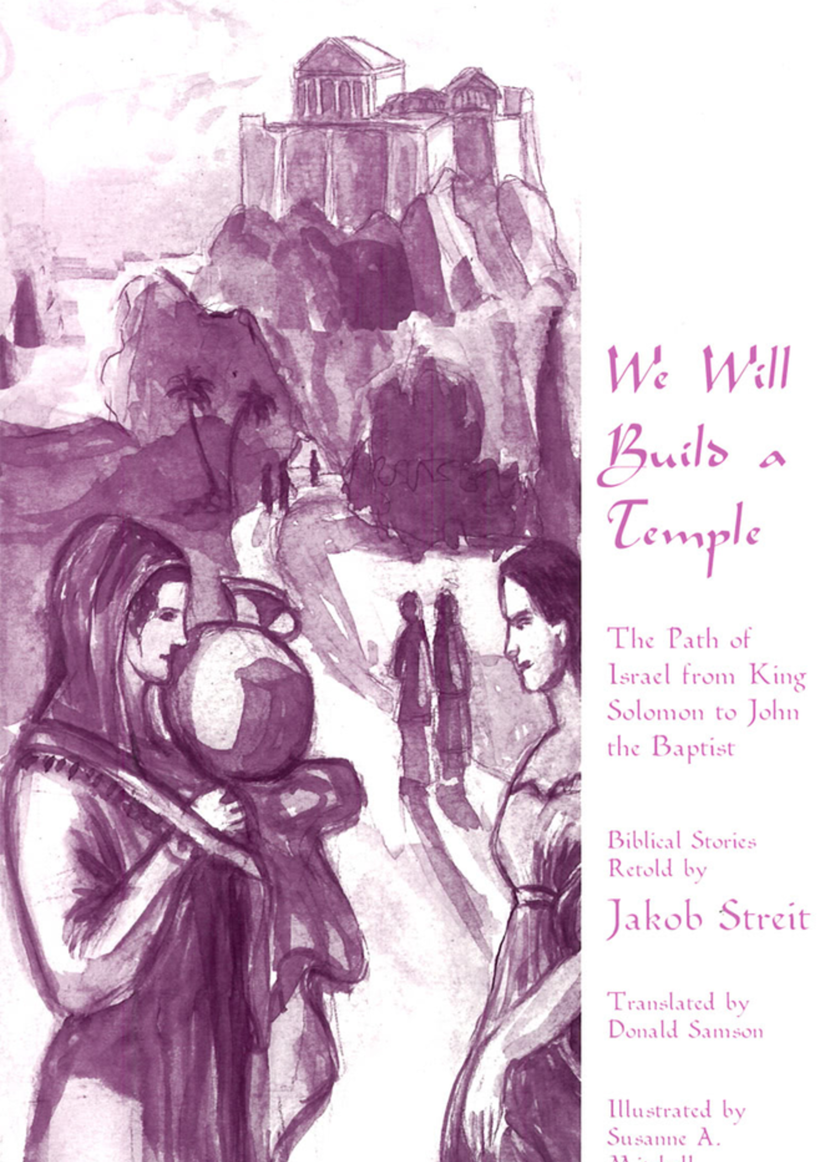Waldorf Publications We Will Build A Temple: The Path Of Israel From King Solomon To John The Baptist