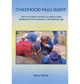 Steiner Schools Fellowship Childhood Falls Silent :The Loss of Speech and How We Need to Foster Speaking and Communication in the Electronic Age