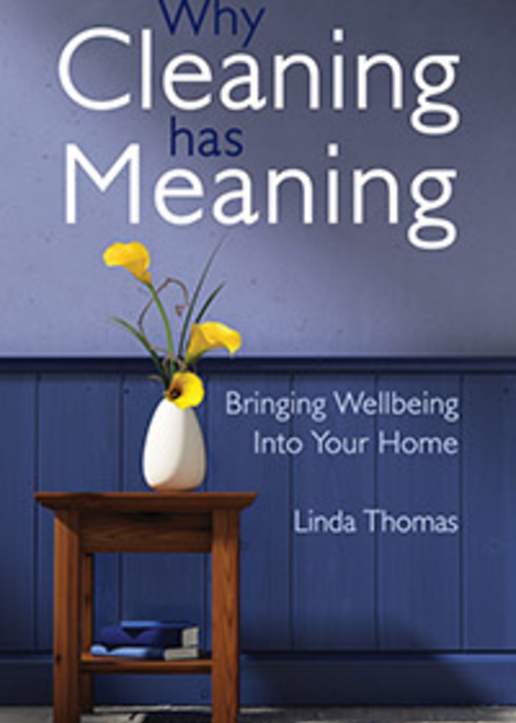 Floris Books Why Cleaning Has Meaning: Bringing Wellbeing Into Your Home