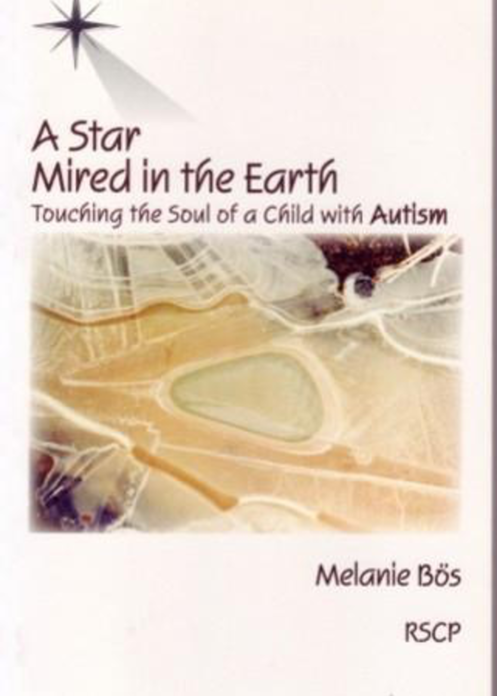 Rudolf Steiner College Press A Star Mired in the Earth: Touching the Soul of a Child With Autism