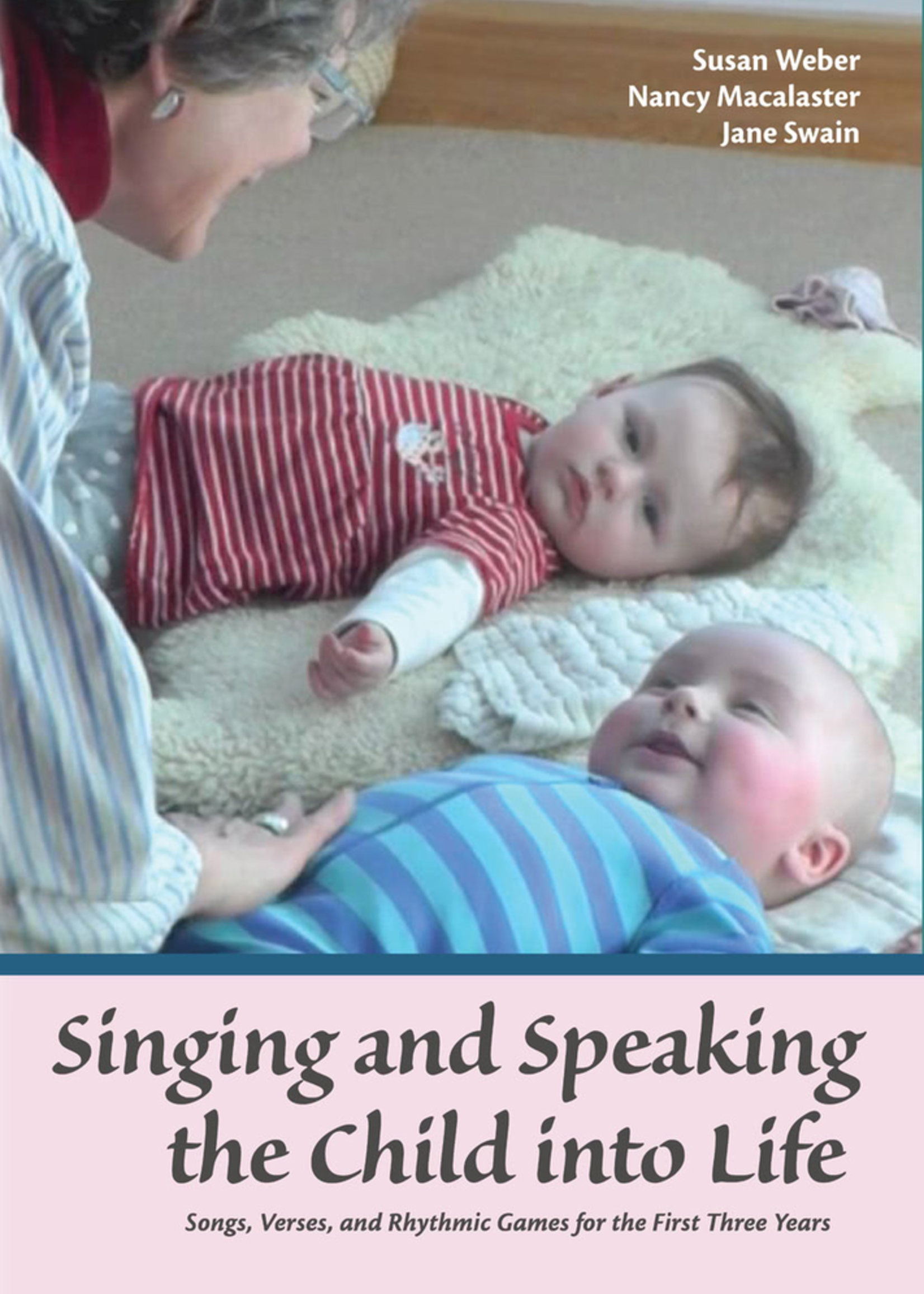 WECAN Press Singing and Speaking the Child into Life: Songs, Verses, and Rhythmic Games for the First Three Years