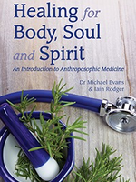 Floris Books Healing For Body Soul And Spirit: An Introduction To Anthroposophical Medicine 3rd ed.