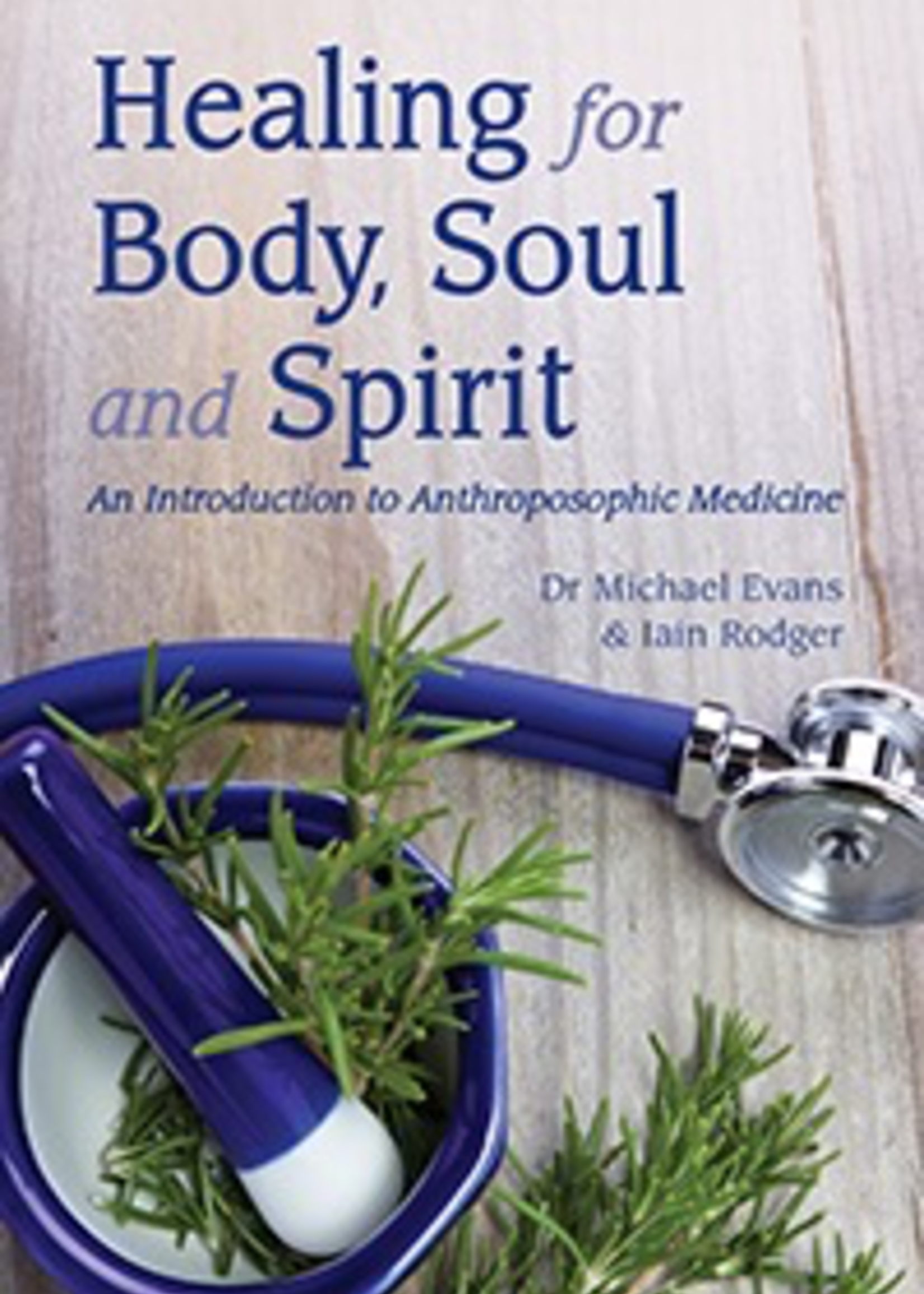 Floris Books Healing For Body Soul And Spirit: An Introduction To Anthroposophical Medicine 3rd ed.
