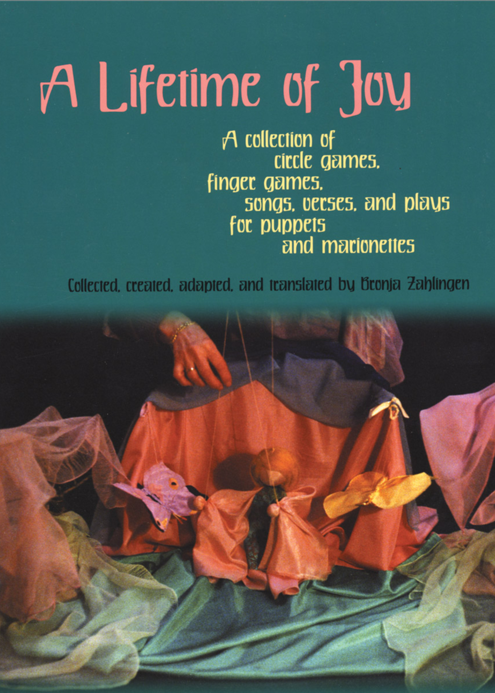 WECAN Press A Lifetime of Joy: A Collection of Circle Games, Finger Games, Songs, Verses and Plays for Puppets and Marionettes