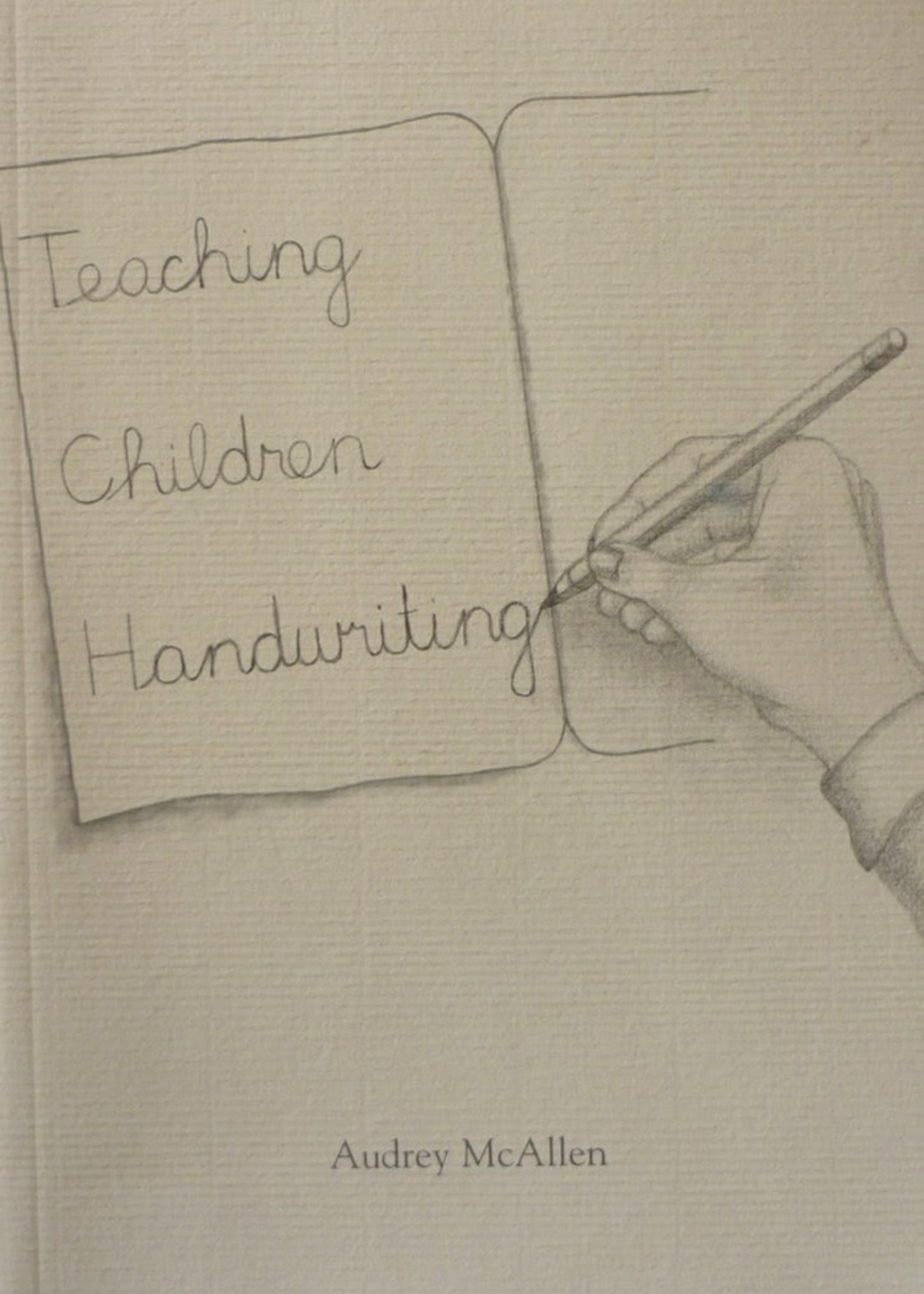 Rudolf Steiner College Press Teaching Children Handwriting: Historical, Developmental, and Practical Aspects of Writing