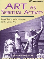 Steiner Books Art As Spiritual Activity: Rudolf Steiner's Contribution To The Visual Arts