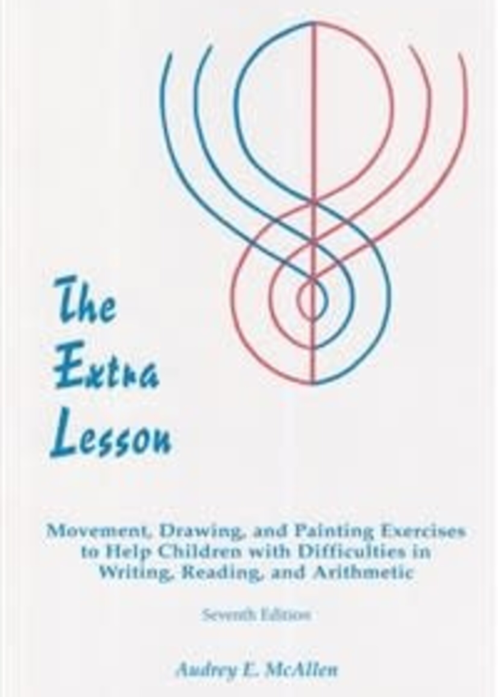 Rudolf Steiner College Press The Extra Lesson: Movement, Drawing, and Painting Exercises to Help Children with Difficulties in Writing, Reading, and Arithmetic