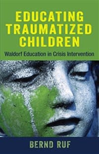 Lindisfarne Books Educating Traumatized Children: Waldorf Education In Crisis Intervention