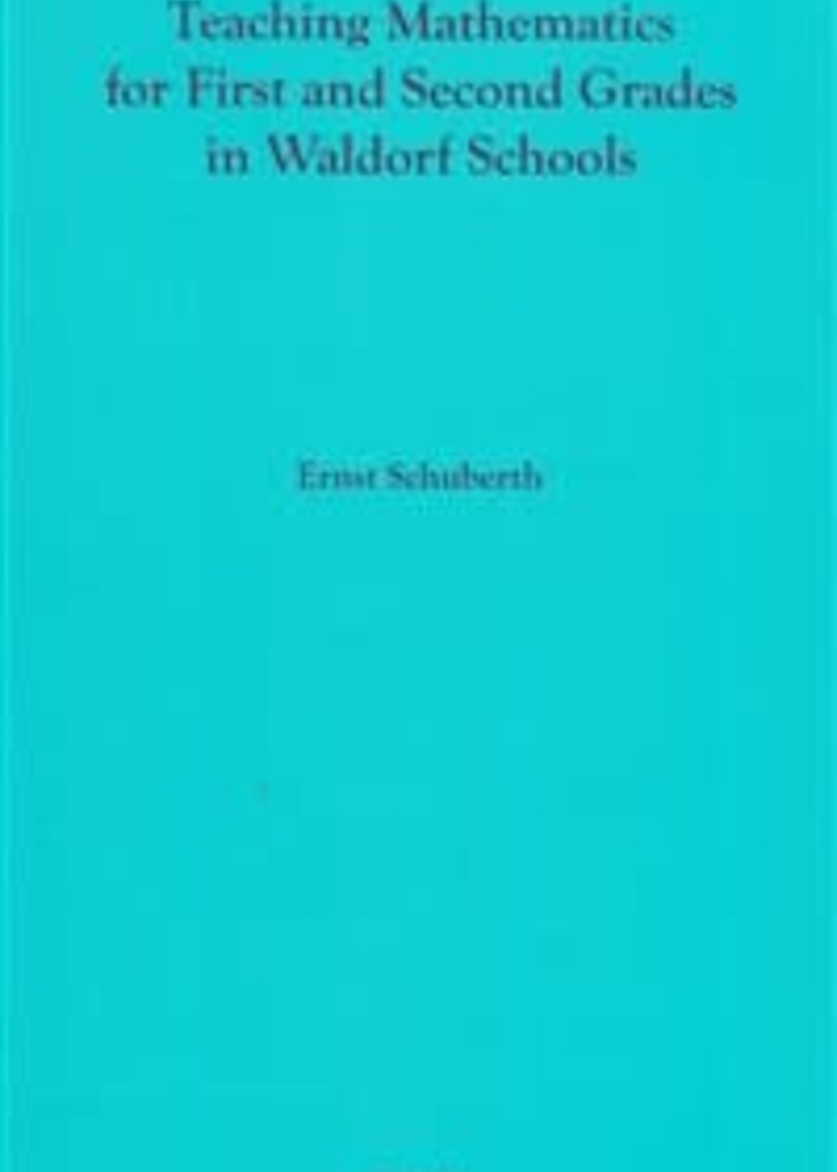 Rudolf Steiner College Press Teaching Mathematics for First and Second Grade in Waldorf Schools