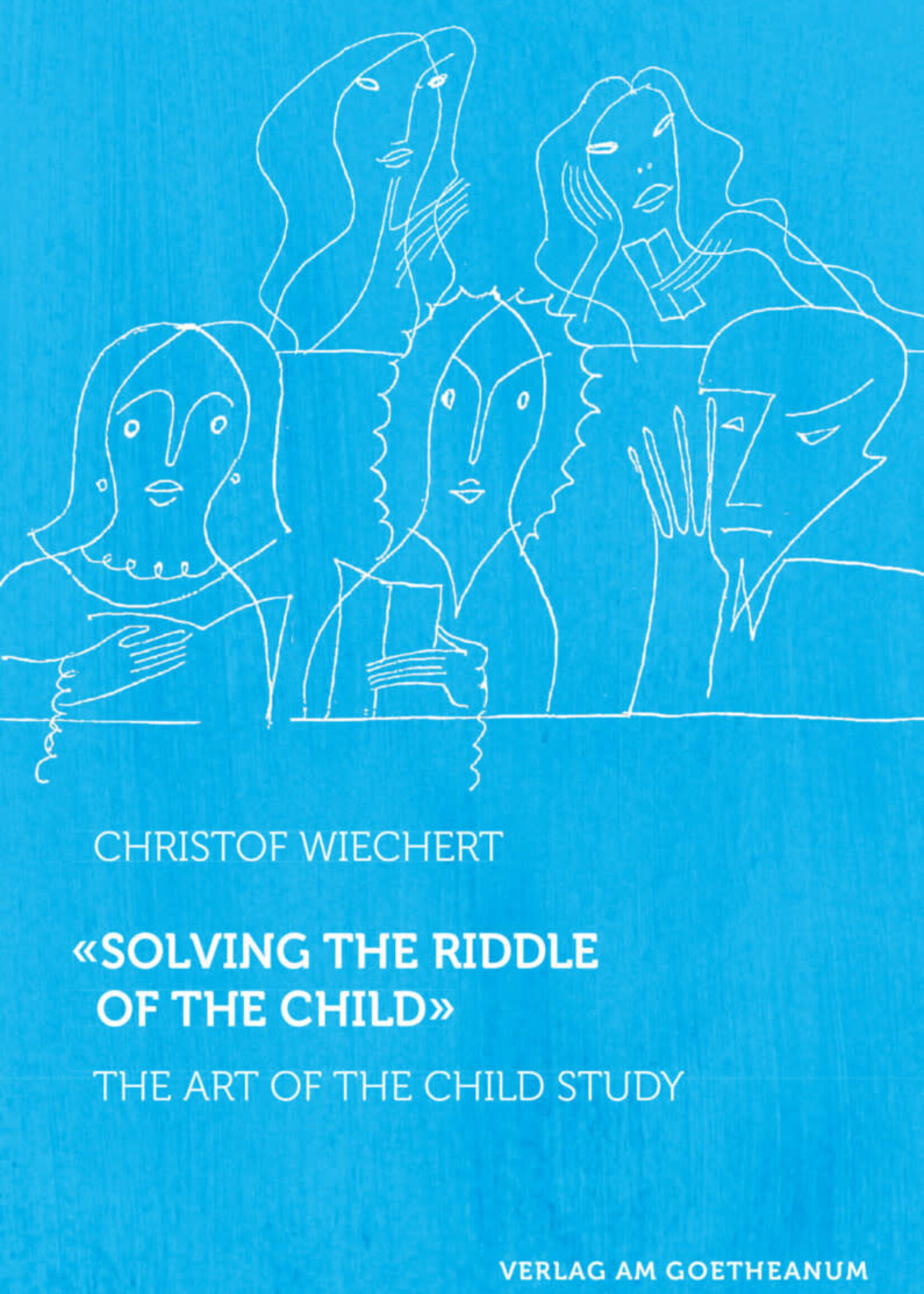 Verlag am Goetheanum Solving the Riddle of the Child: The art of the Child Study