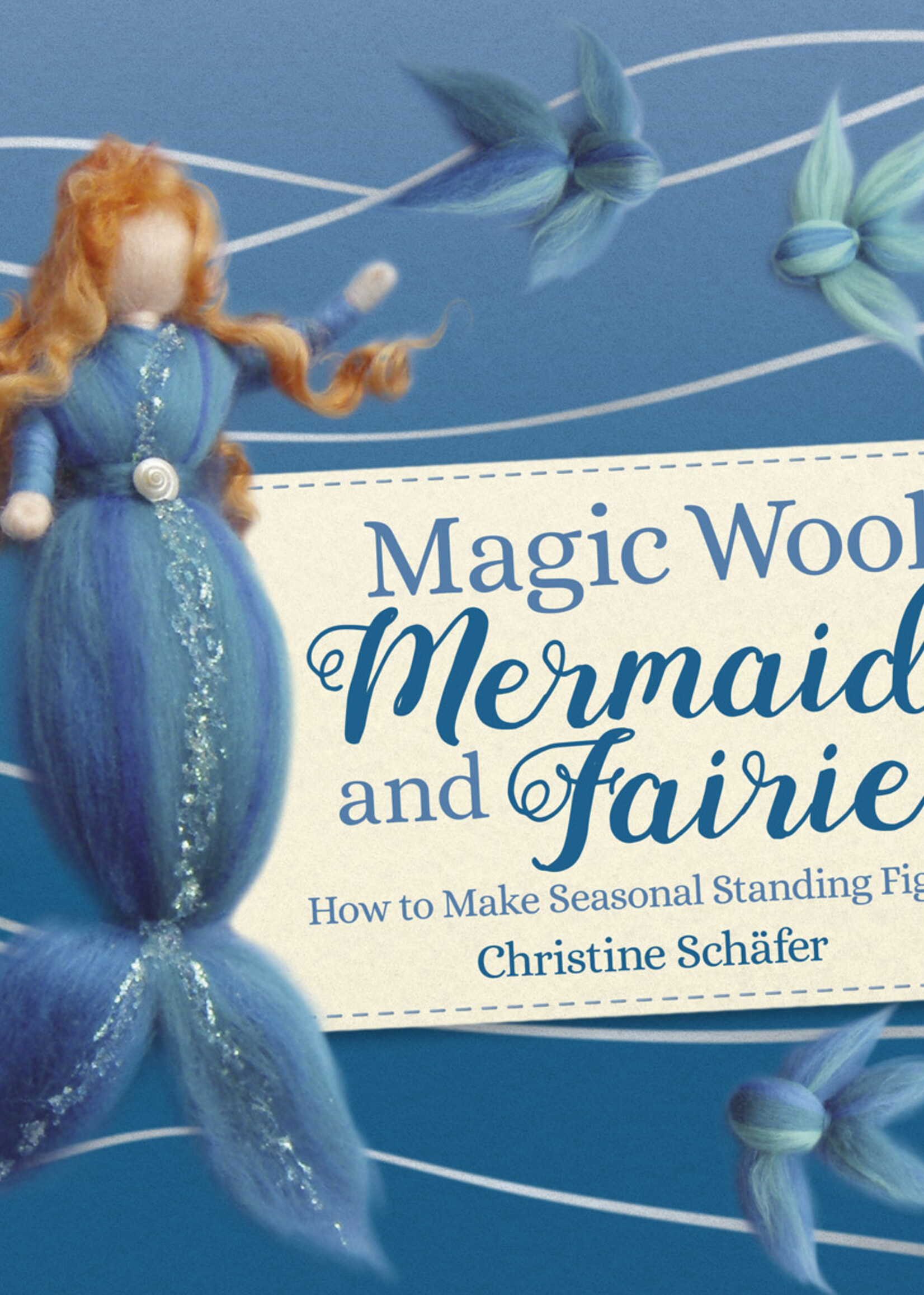 Floris Books Magic Wool Mermaids and Fairies How to Make Seasonal Standing Figures