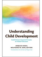 WECAN Press Understanding Child Development: Rudolf Steiner's Essential Principles for Waldorf Education