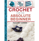 Crochet for the Absolute Beginner - Pauline Turner