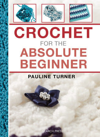 Crochet for the Absolute Beginner - Pauline Turner