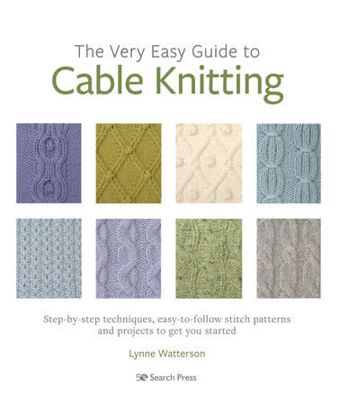 Very Easy Guide to Cable Knitting - Author:  Lynne Watterson