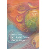 Rudolf Steiner Press A Life with Colour Gerard Wagner - Caroline Chanter