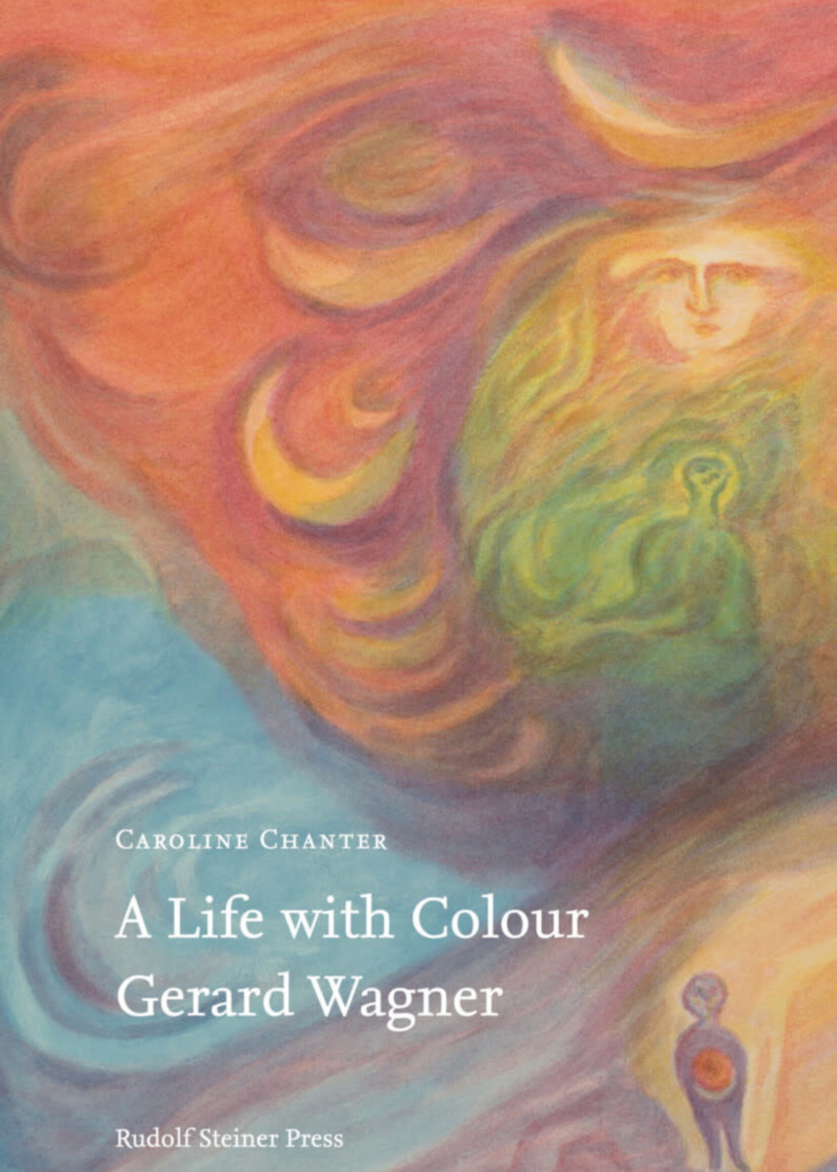 Rudolf Steiner Press A Life with Colour Gerard Wagner - Caroline Chanter