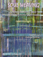 Rudolf Steiner College Press Soul Weaving: Understanding and Transforming Ourselves - Betty Staley