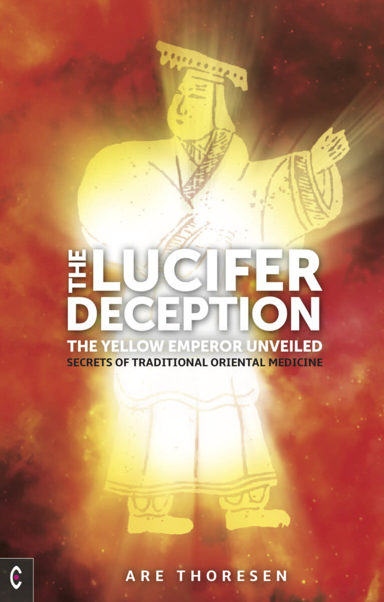 Clairview Books The Lucifer Deception - The Yellow Emperor Unveiled: Secrets of Traditional Oriental Medicine - Are Thoresen