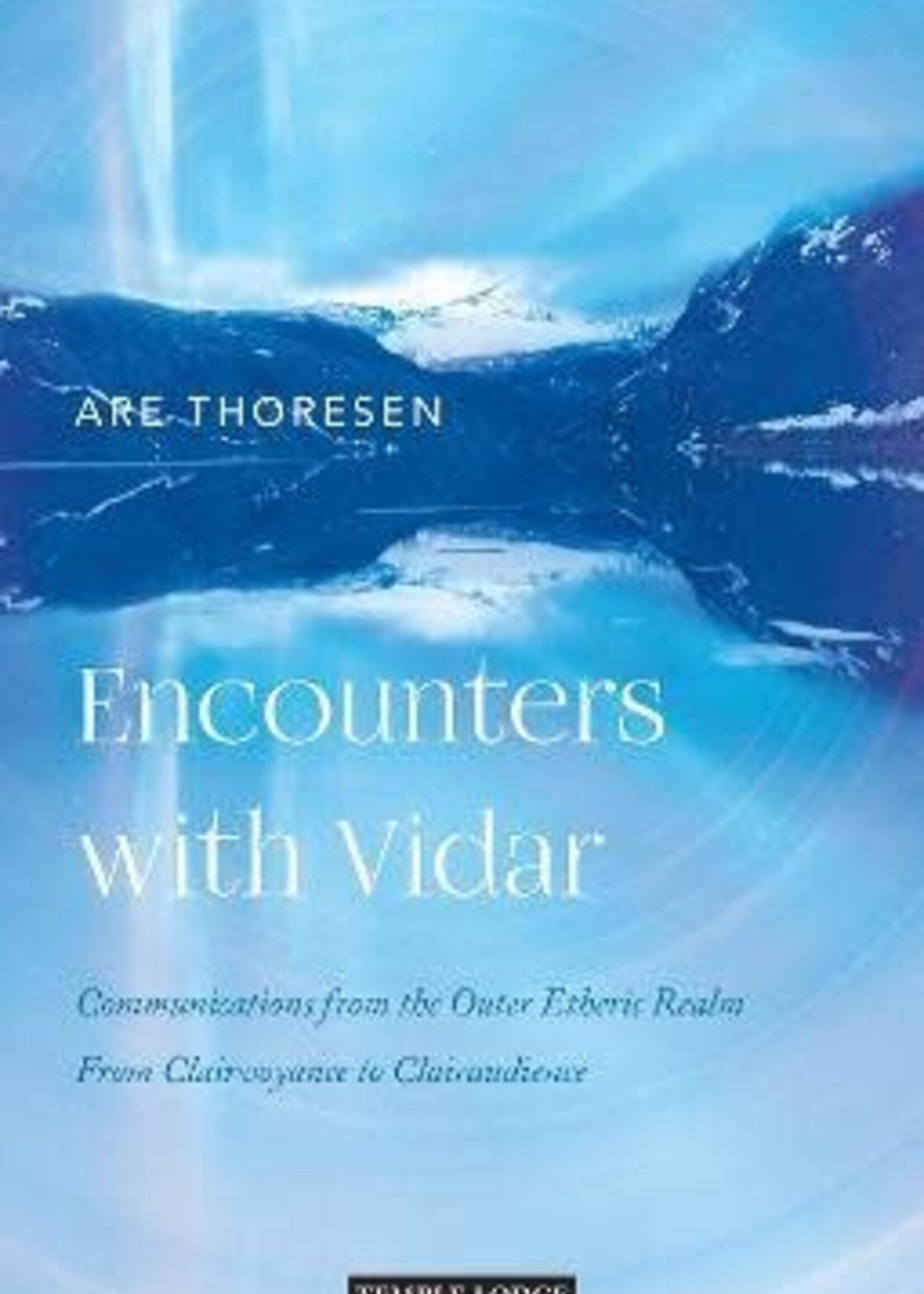 Temple Lodge Encounters with Vidar : Communications from the Outer Etheric Realm - From Clairvoyance to Clairaudience