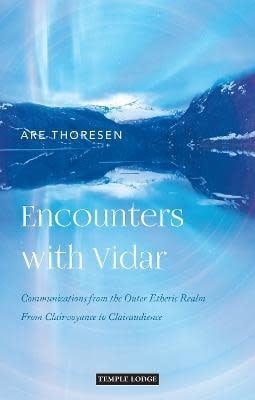 Temple Lodge Encounters with Vidar : Communications from the Outer Etheric Realm - From Clairvoyance to Clairaudience