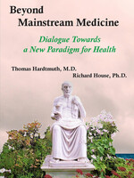 Wynstones Press Beyond Mainstream Medicine - Thomas Hardtmuth, MD and Richard House, PhD Preface by Michaela Glöckler, MD