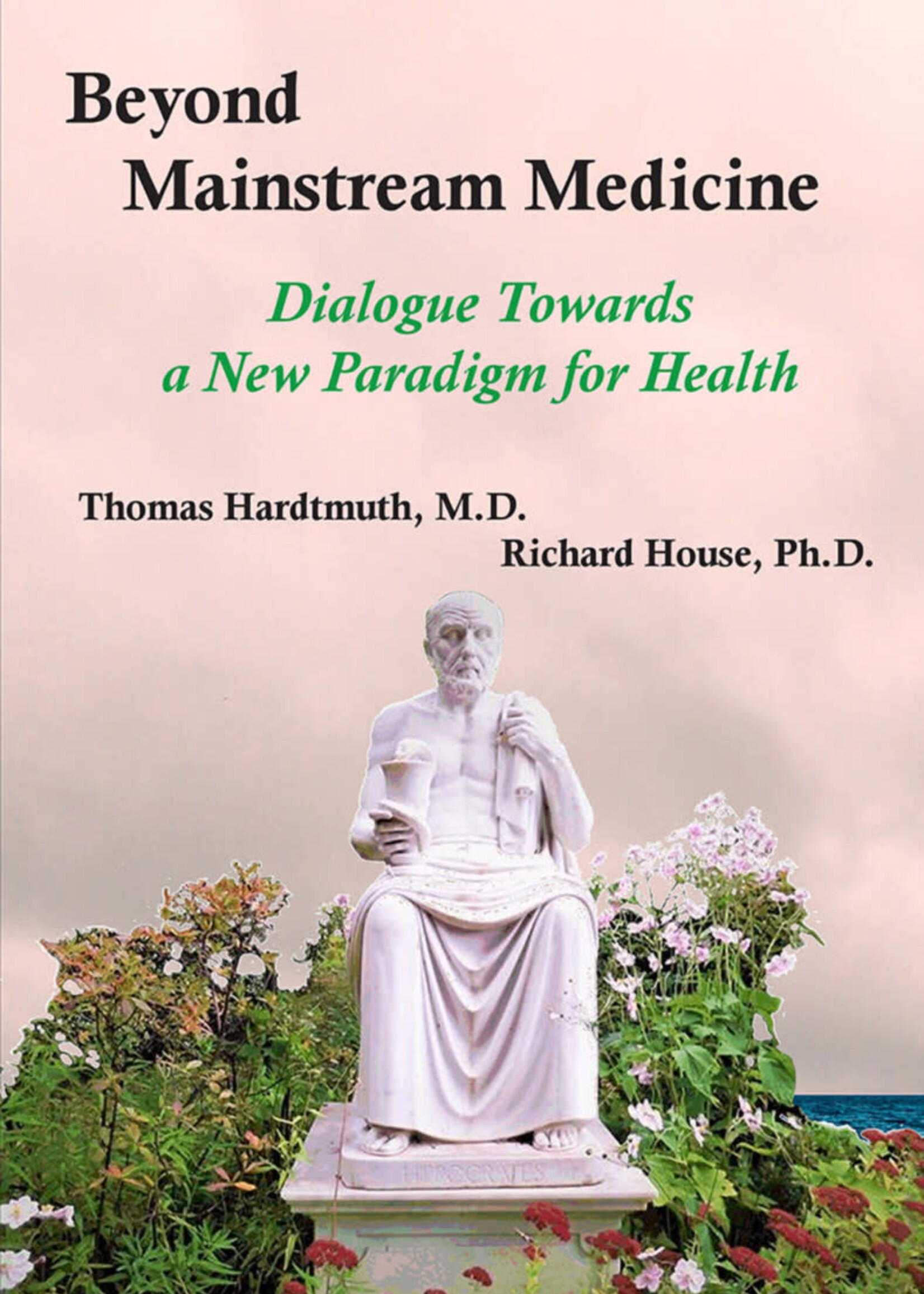 Wynstones Press Beyond Mainstream Medicine - Thomas Hardtmuth, MD and Richard House, PhD Preface by Michaela Glöckler, MD