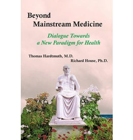 Wynstones Press Beyond Mainstream Medicine - Thomas Hardtmuth, MD and Richard House, PhD Preface by Michaela Glöckler, MD