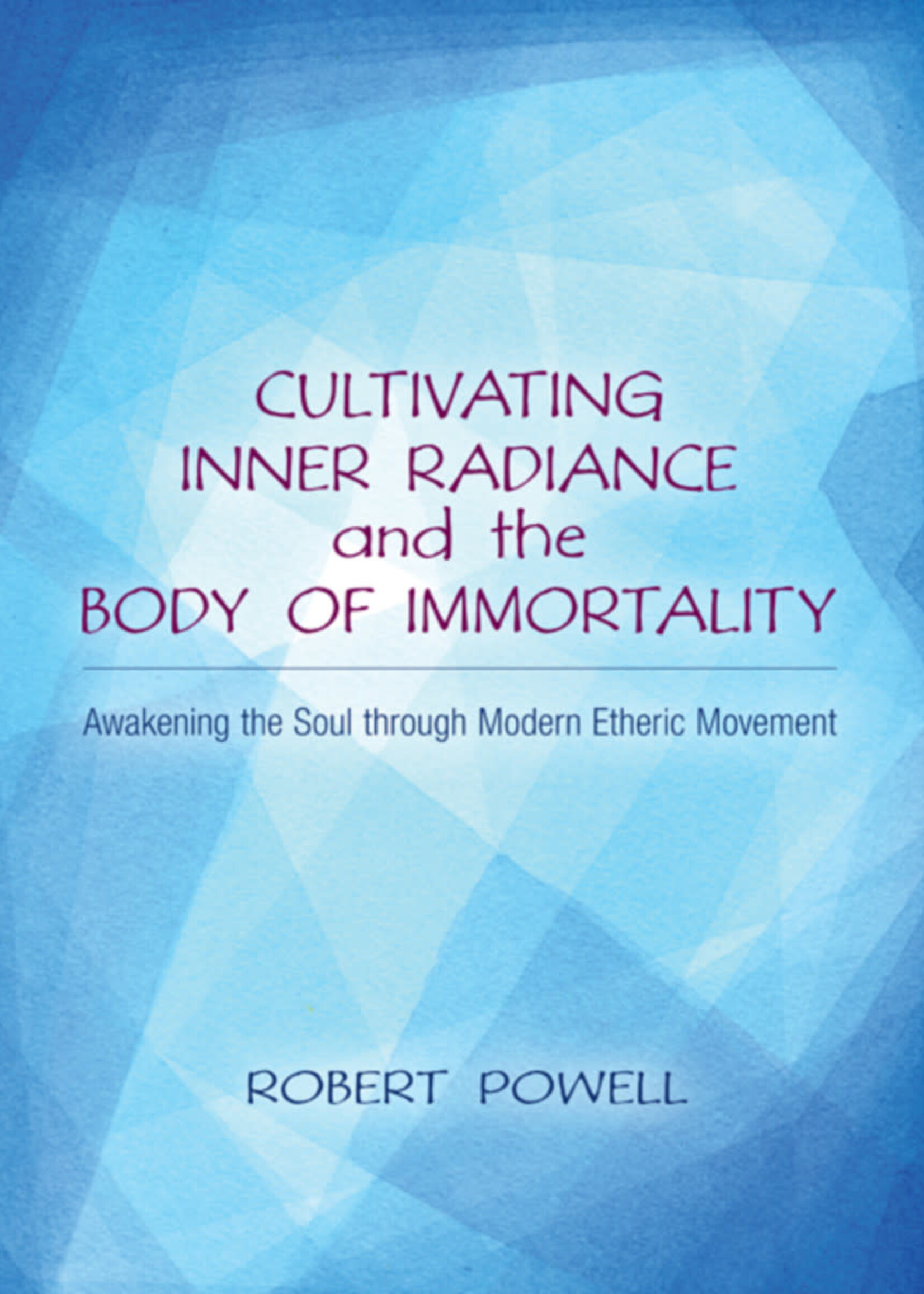 Lindisfarne Books Cultivating Inner Radiance and the Body of Immortality - Robert A. Powell, PhD