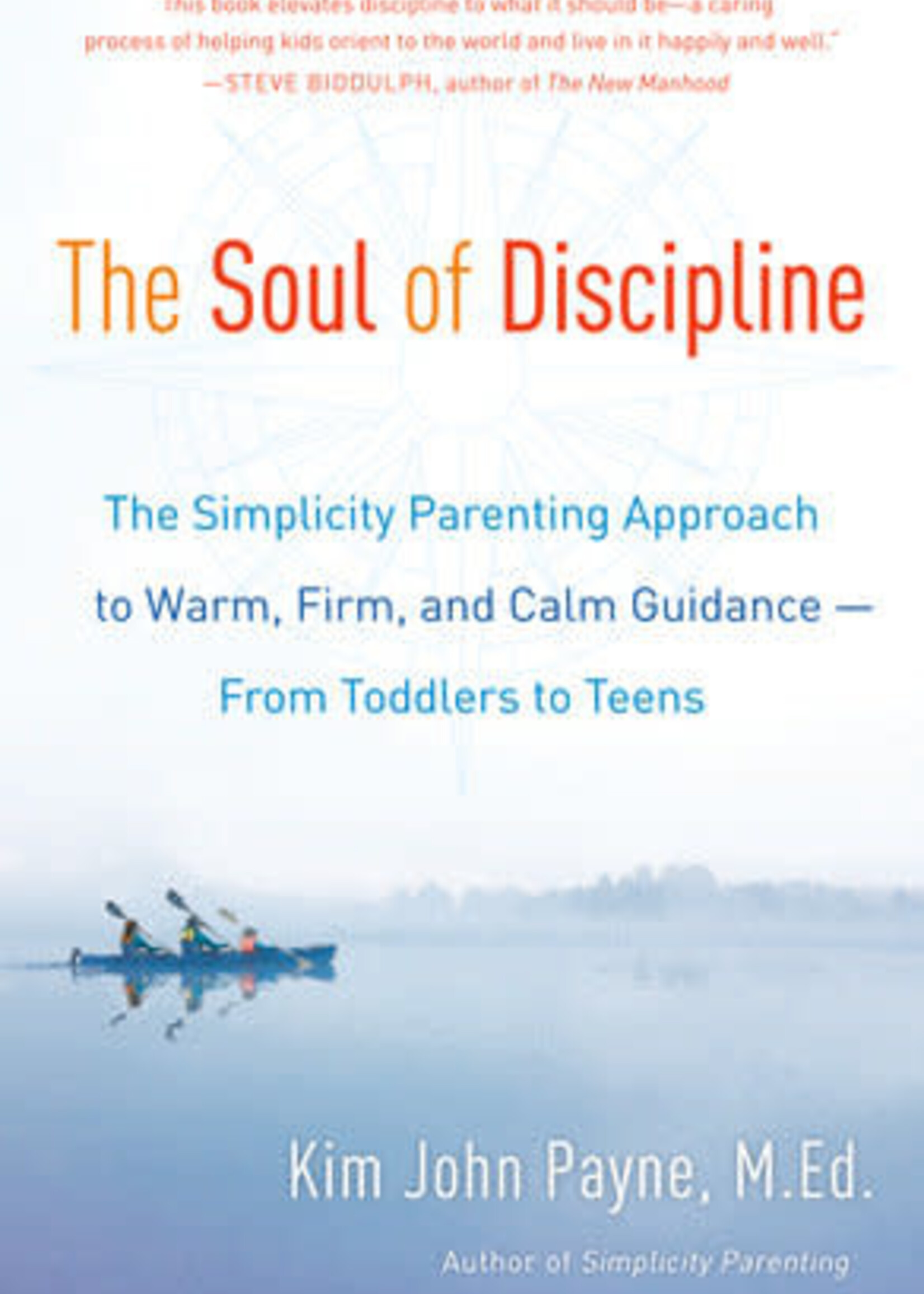 Ballantine Books The Soul of Discipline: The Simplicity Parenting Approach to Warm, Firm, and Calm Guidance- From Toddlers to Teens paperback