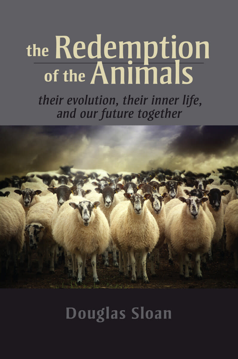 Lindisfarne Books The Redemption of the Animals Their Evolution, Their Inner Life, and Our Future Together