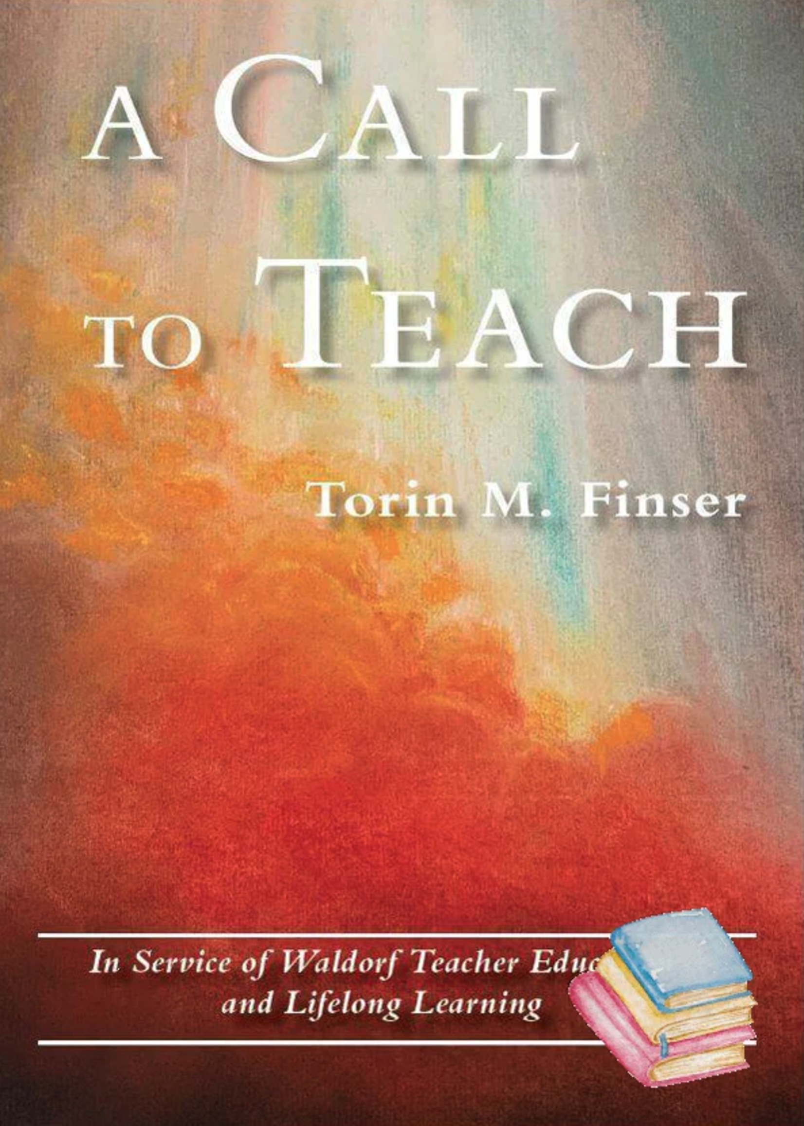 Waldorf Publications A Call to Teach
