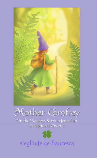 Teach Wonderment Mother Comfrey - On the Wanders & Wonders of an Exceptional Gnome