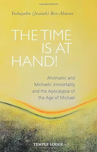 Temple Lodge The Time is at Hand!   Ahrimanic and Michaelic Immortality and the Apocalypse of the Age of Michael