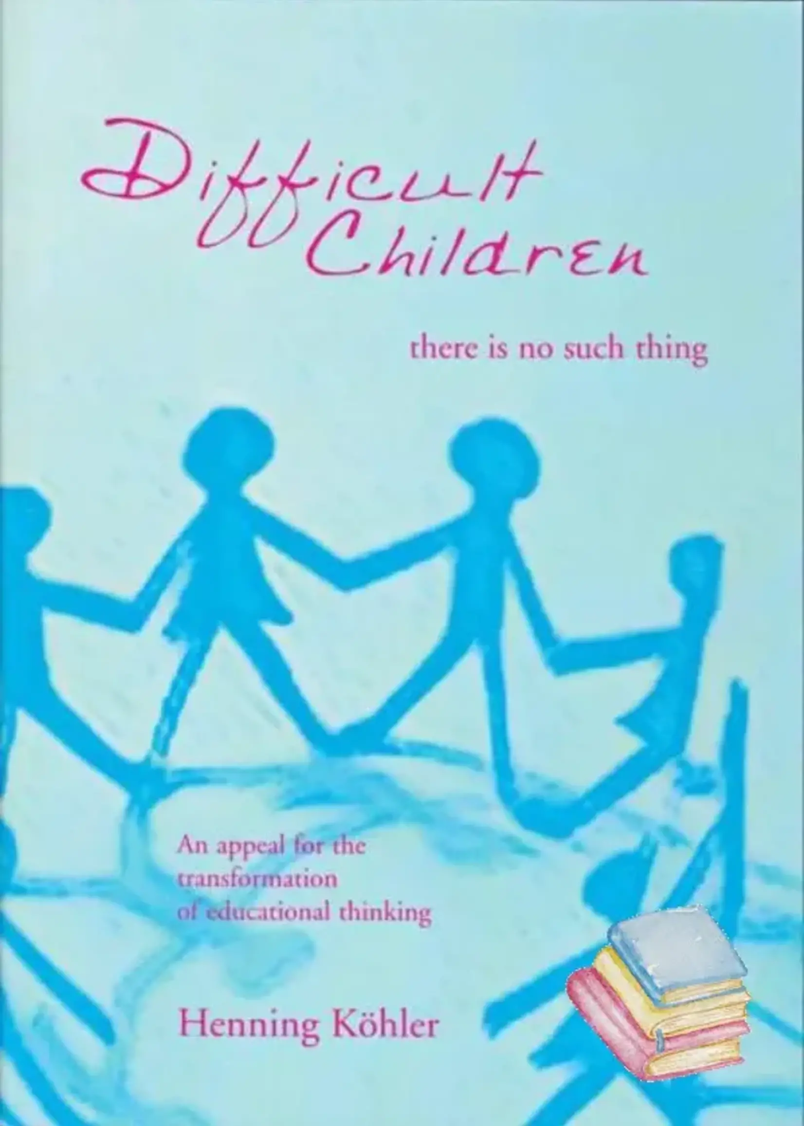 Waldorf Publications Difficult Children: There Is No Such Thing: An Appeal for the Transformation of Educational Thinking