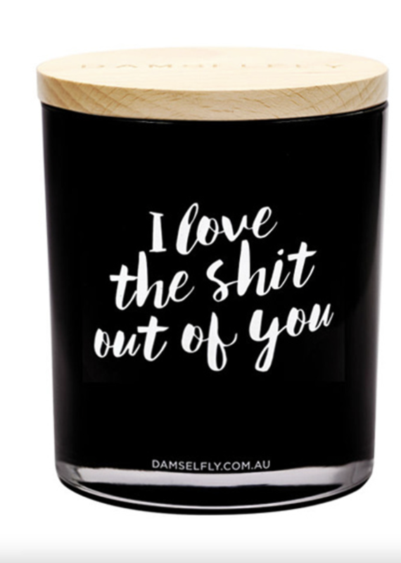 Damselfly I Love the S#!T out of you  Candle 450g