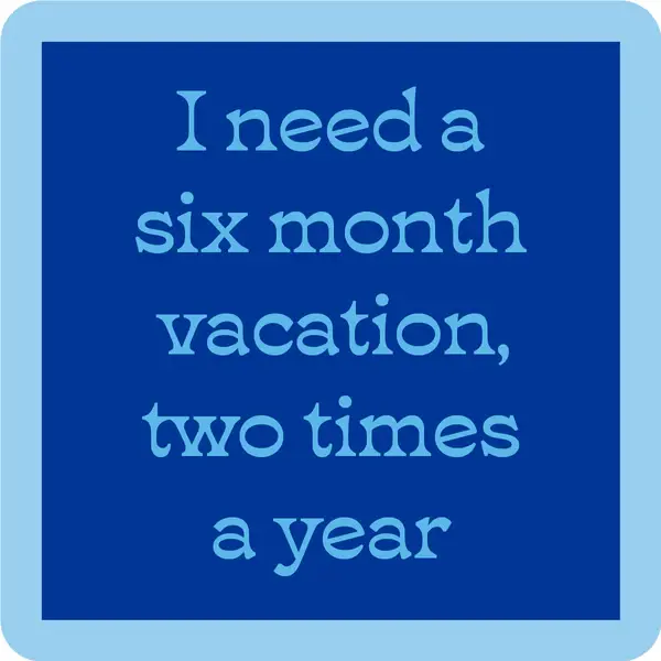 Drinks On Me Six Month Vacation Coaster