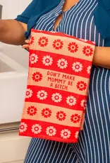 Blue Q Don't Make Mommy Be A Bitch Dish Towel