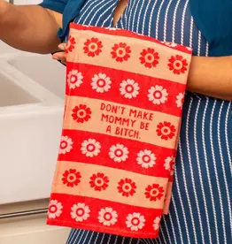 Blue Q Don't Make Mommy Be A Bitch Dish Towel