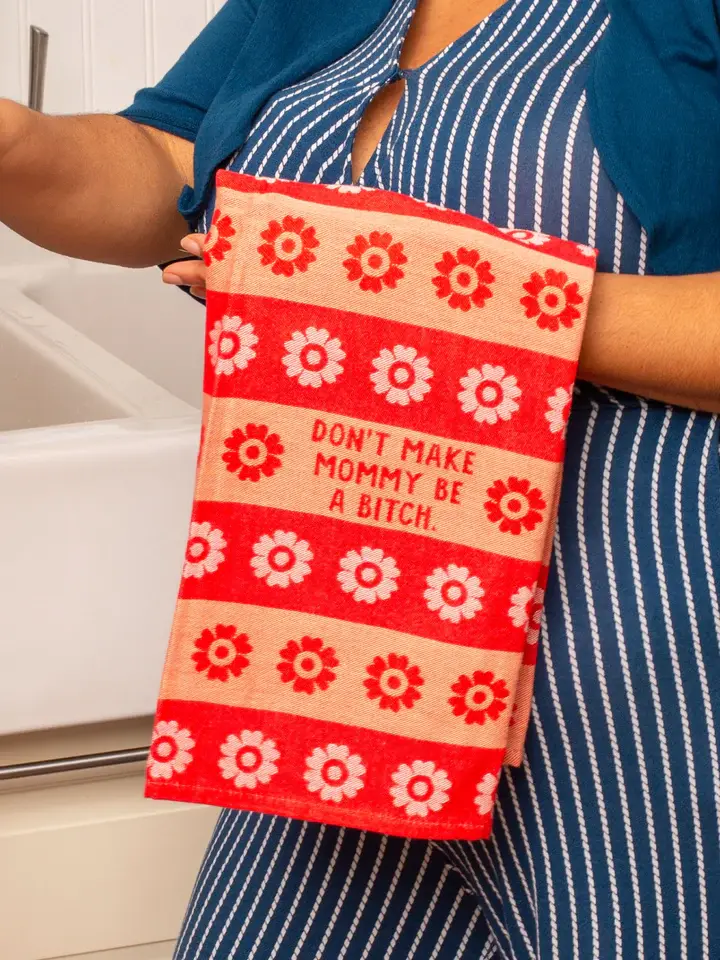 Blue Q Don't Make Mommy Be A Bitch Dish Towel