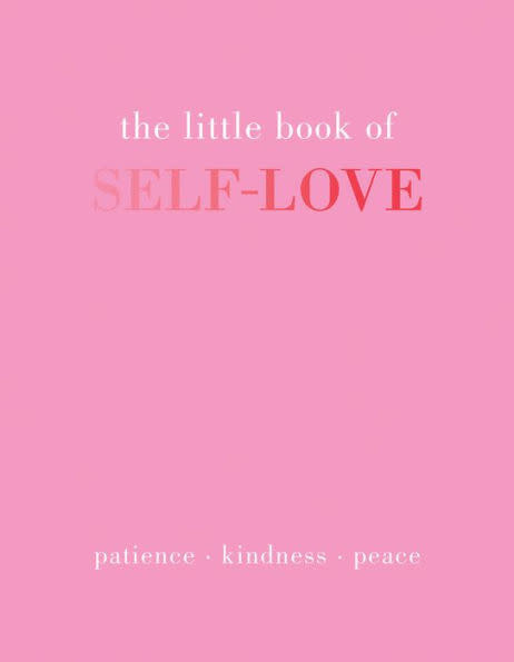 The Little Book of Self-Love: Patience-Kindness-Peace